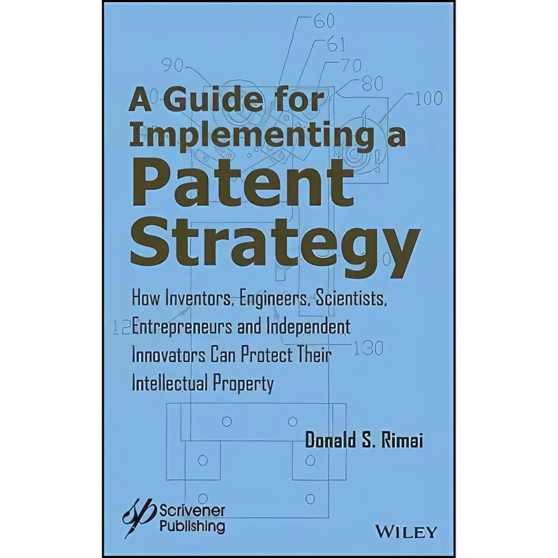 کتاب A Guide for Implementing a Patent Strategy اثر Donald S. Rimai انتشارات Wiley-Scrivener