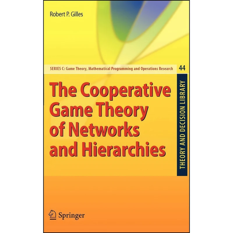 کتاب The Cooperative Game Theory of Networks and Hierarchies  اثر Robert P. Gilles انتشارات Springer