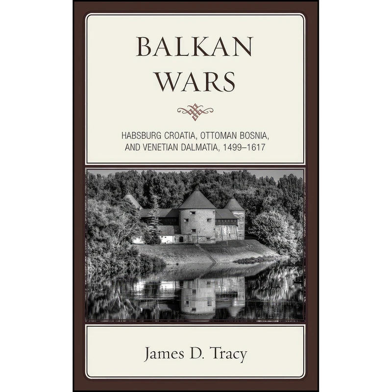 کتاب Balkan Wars اثر James D. Tracy انتشارات Rowman & Littlefield Publishers
