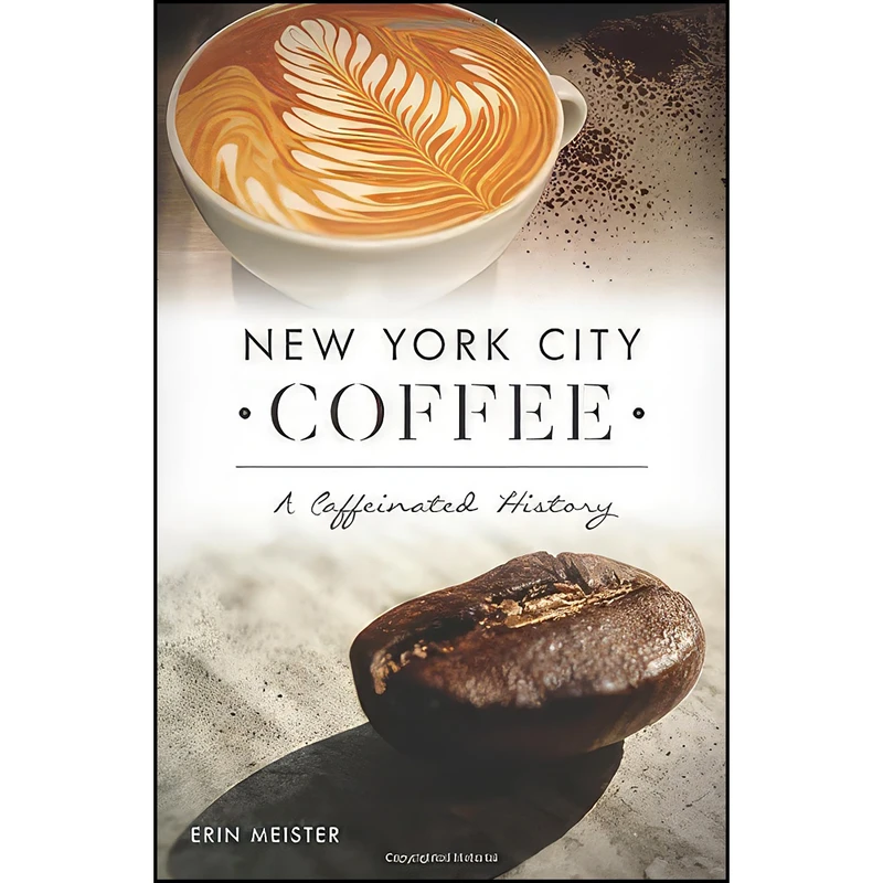 کتاب New York City Coffee اثر Erin Meister انتشارات The History Press