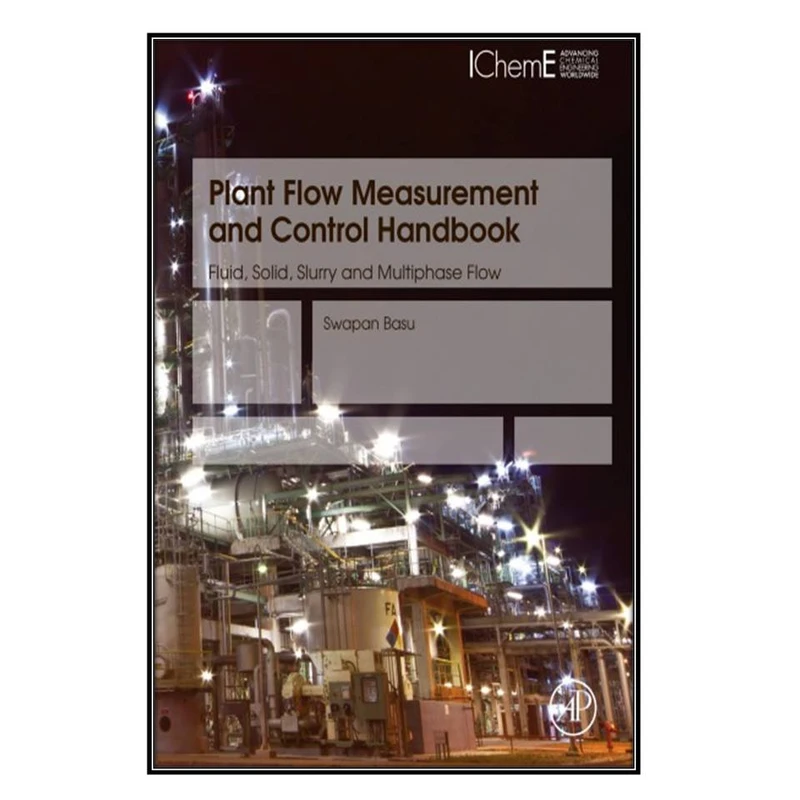   کتاب Plant Flow Measurement and Control Handbook اثر Swapan Basu انتشارات مؤلفين طلايي
