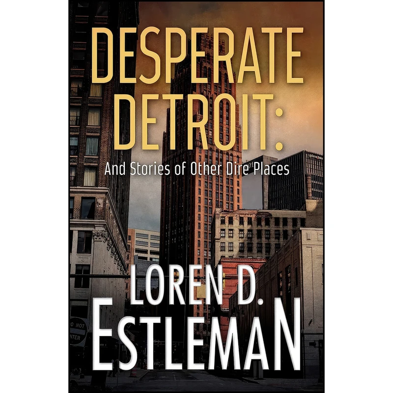 کتاب Desperate Detroit and Stories of Other Dire Places اثر Loren D. Estleman انتشارات Gallery Books