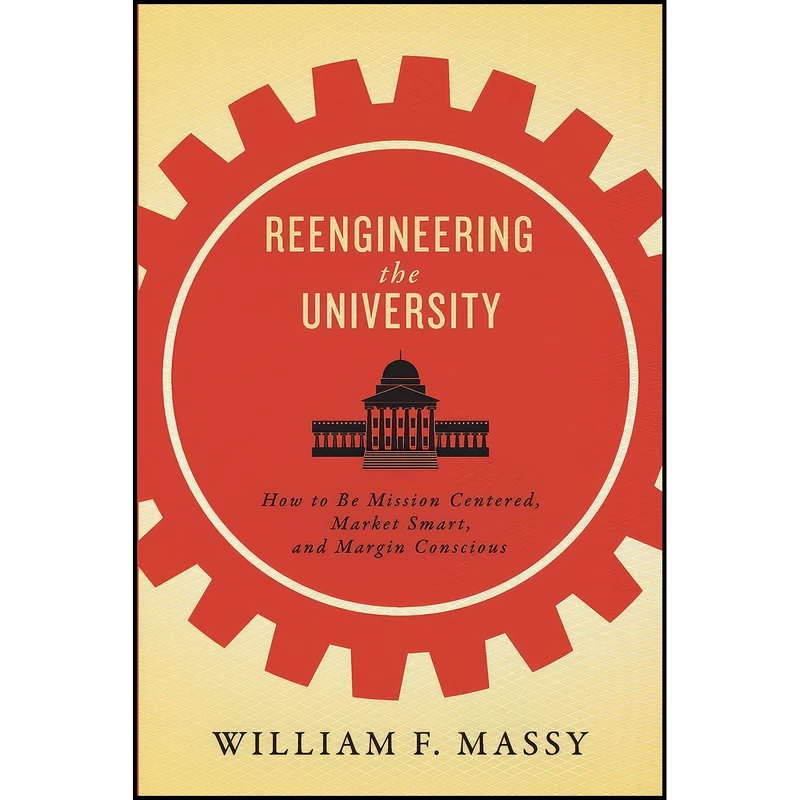 کتاب Reengineering the University اثر William F. Massy انتشارات Johns Hopkins University Press