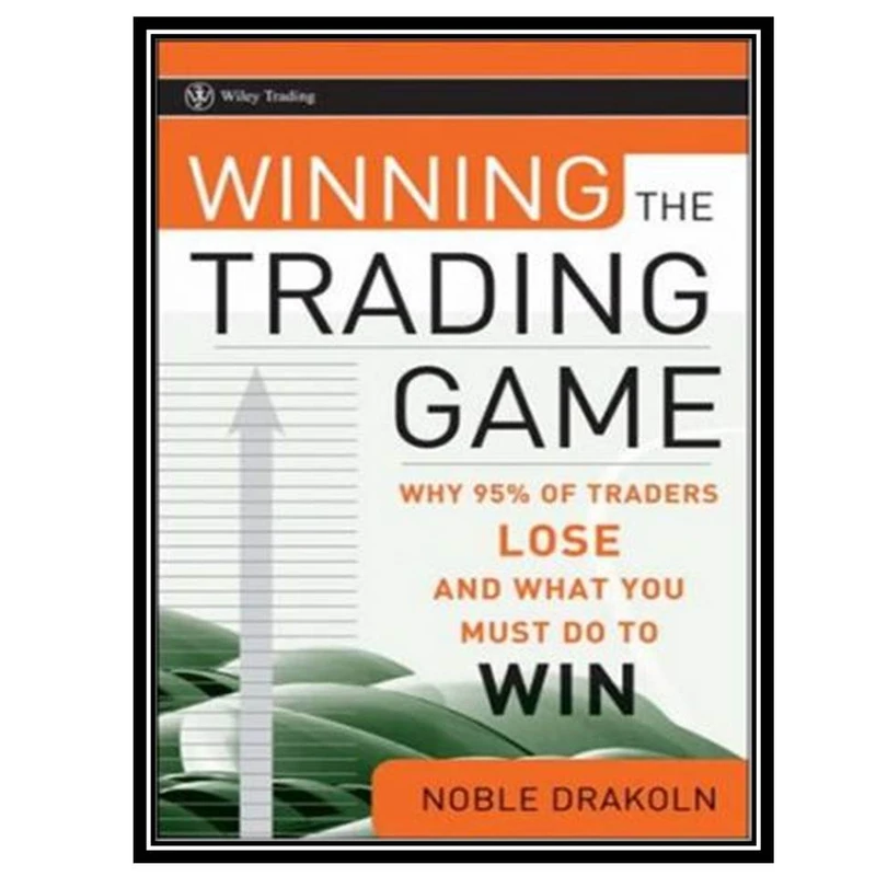 کتاب Winning the Trading Game: Why 95% of Traders Lose and What You Must Do To اثر Noble DraKoln انتشارات مؤلفین طلایی