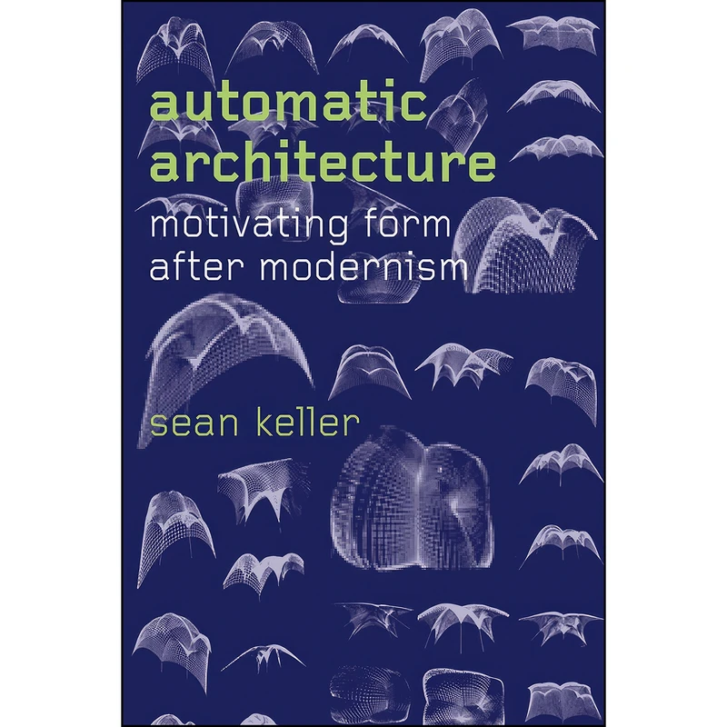 کتاب Automatic Architecture اثر Sean Keller انتشارات University of Chicago Press