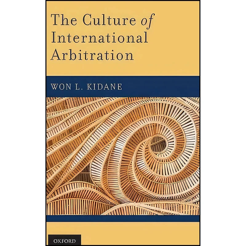 کتاب The Culture of International Arbitration اثر Won L. Kidane انتشارات Oxford University Press