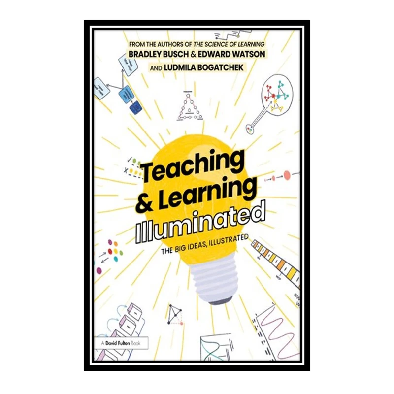 کتاب Teaching & Learning Illuminated اثر Bradley Busch and Edward Watson انتشارات مؤلفین طلایی