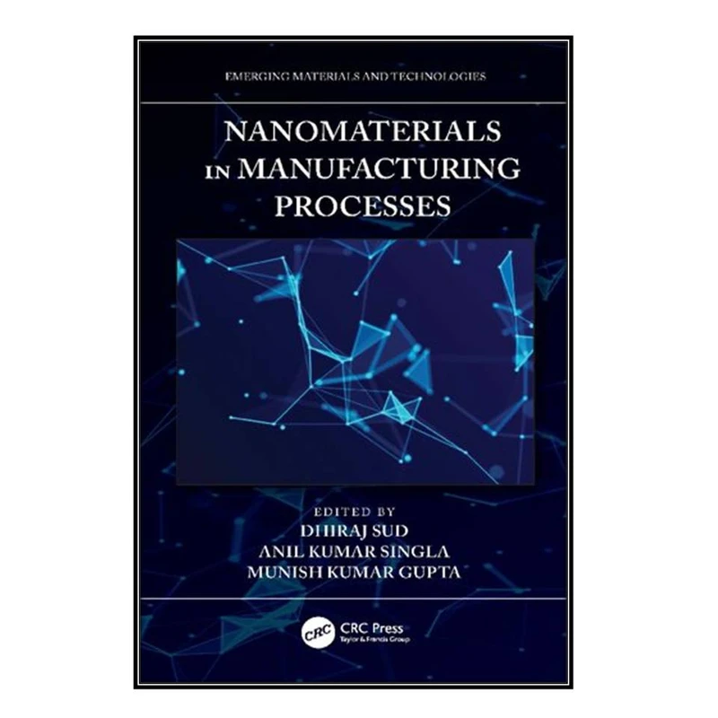  کتاب Nanomaterials in Manufacturing Processes اثر جمعي از نويسندگان انتشارات مؤلفين طلايي