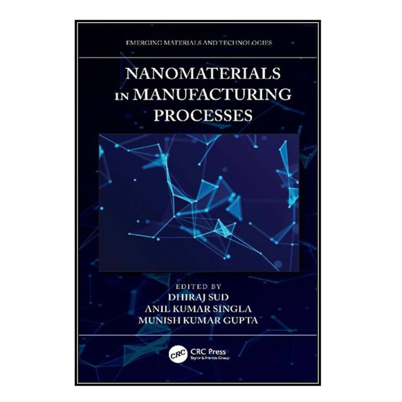  کتاب Nanomaterials in Manufacturing Processes اثر جمعي از نويسندگان انتشارات مؤلفين طلايي