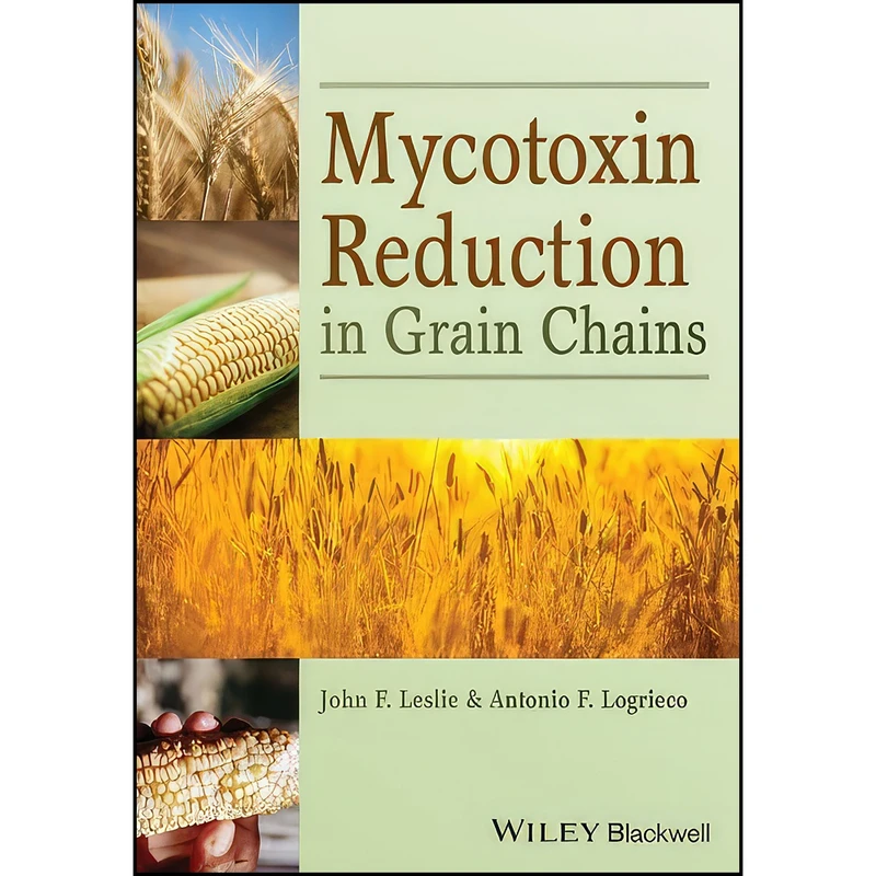 کتاب Mycotoxin Reduction in Grain Chains اثر John F. Leslie and Antonio Logrieco انتشارات Wiley-Blackwell