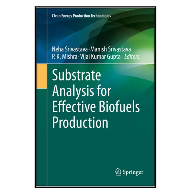  کتاب Substrate Analysis for Effective Biofuels Production اثر   جمعي از نويسندگان انتشارات مؤلفين طلايي