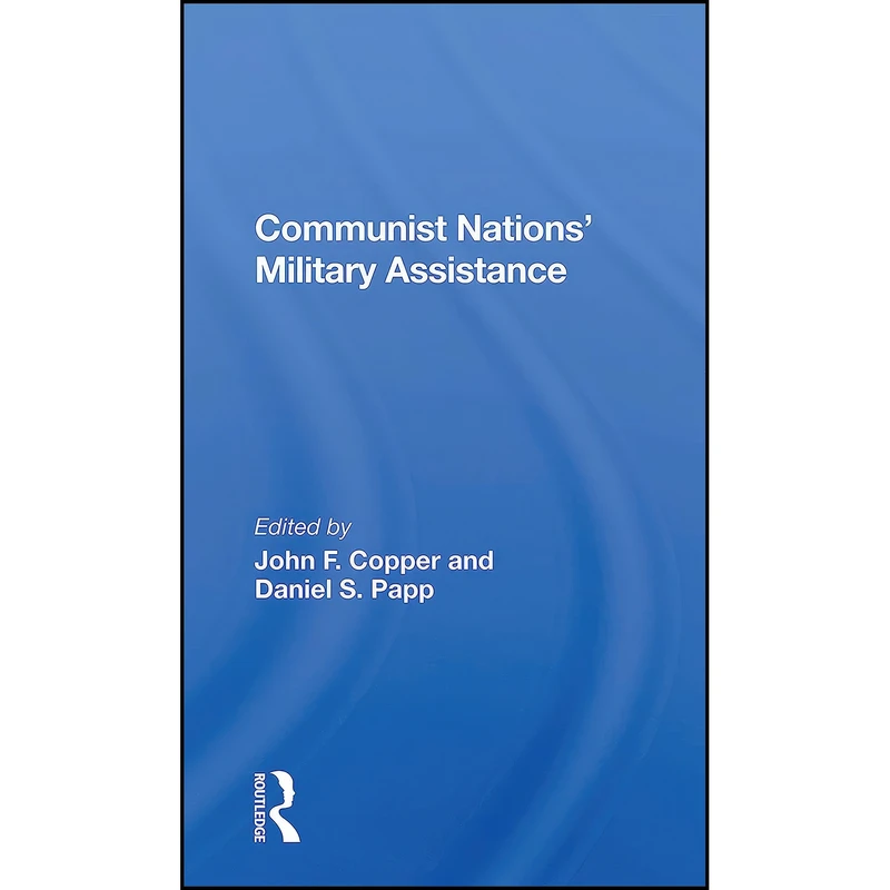 کتاب Communist Nations' Military Assistance اثر John F Copper انتشارات Routledge