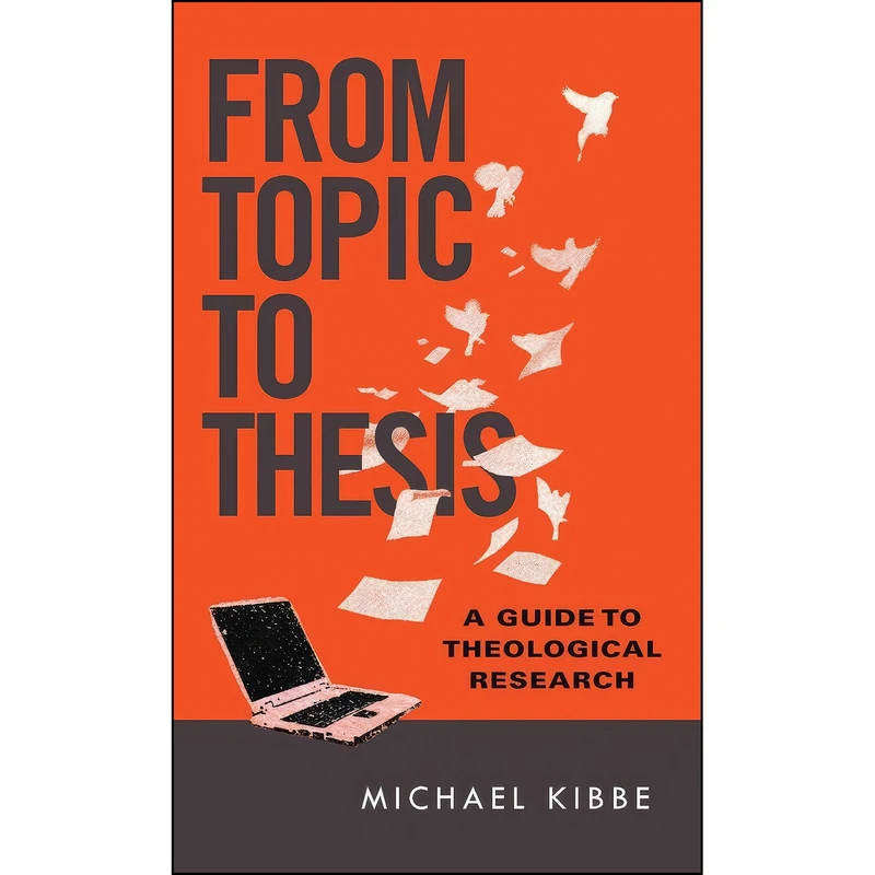 کتاب From Topic to Thesis اثر Michael Kibbe انتشارات IVP Academic
