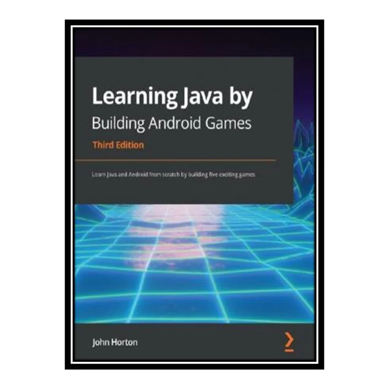 کتاب 	 Learning Java by Building Android Games: Learn Java and Android from scratch by building five exciting games, 3rd Edition اثر John Horton انتشارات مؤلفین طلایی