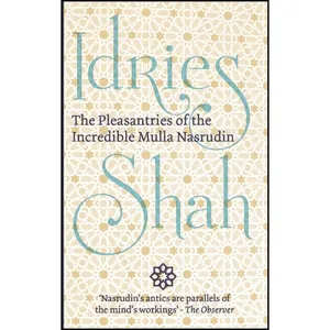 کتاب The Pleasantries of the Incredible Mulla Nasrudin اثر Idries Shah انتشارات تازه ها