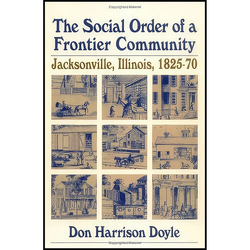 کتاب The Social Order of a Frontier Community اثر Don Harrison Doyle and Don H. Doyle انتشارات University of Illinois Press