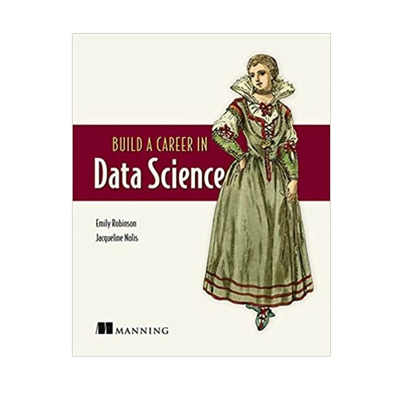 کتاب Build a Career in Data Science,1st Edition اثر Emily Robinson & Jacqueline Nolis انتشارات مؤلفین طلایی