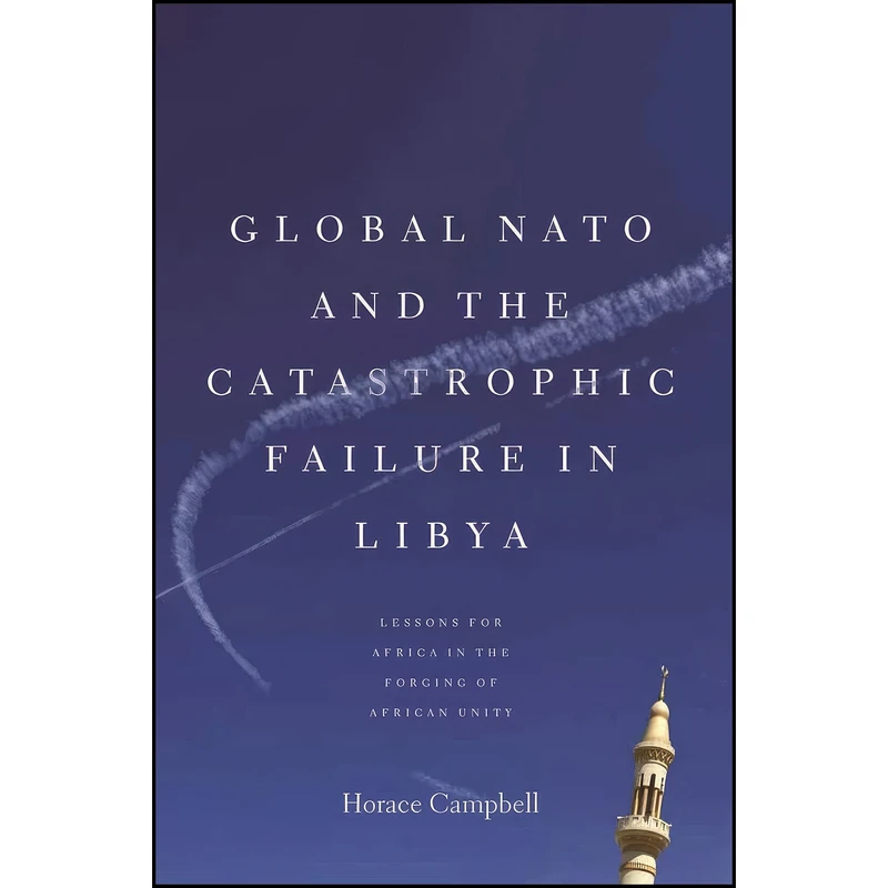 کتاب Global NATO and the Catastrophic Failure in Libya اثر Horace Campbell انتشارات Monthly Review Press