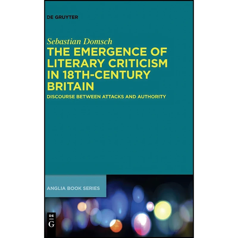 کتاب The Emergence of Literary Criticism in 18th-Century Britain  اثر Sebastian Domsch انتشارات De Gruyter Mouton