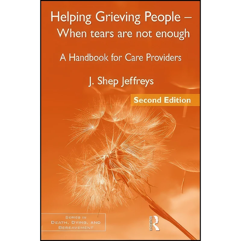 کتاب Helping Grieving People - When Tears Are Not Enough اثر J. Shep Jeffreys انتشارات تازه ها