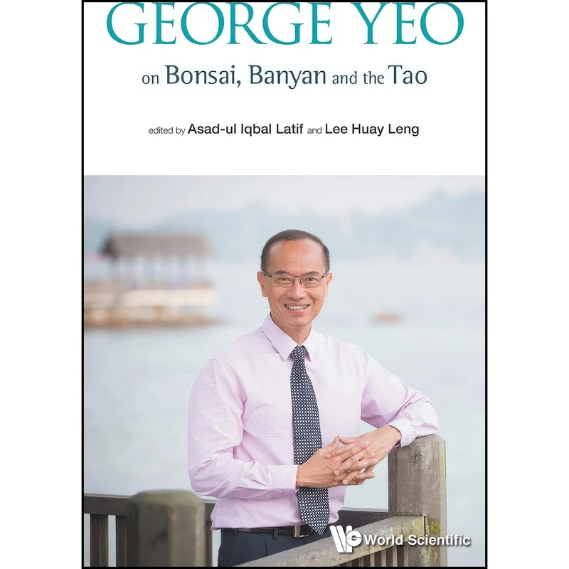 کتاب George Yeo on Bonsai, Banyan and the Tao اثر جمعي از نويسندگان انتشارات WSPC
