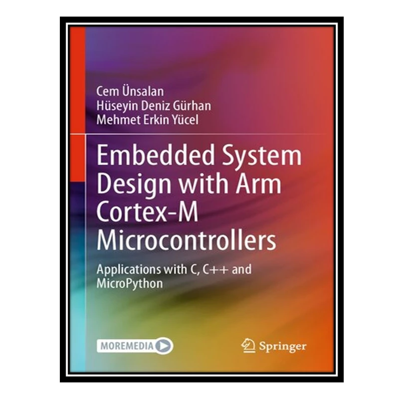 کتاب Embedded System Design with Arm Cortex-M Microcontrollers - Applications with C, C++ اثر جمعی از نویسندگان انتشارات مؤلفین طلایی