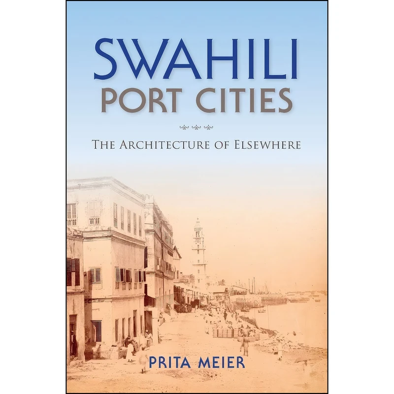 کتاب Swahili Port Cities اثر Sandy Prita Meier انتشارات Indiana University Press