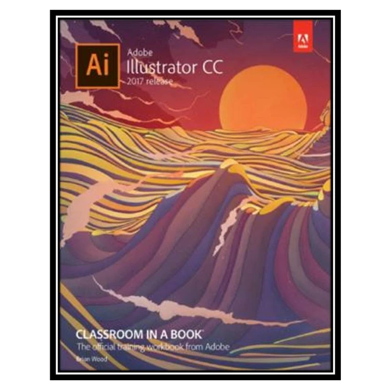 کتاب Adobe Illustrator CC 2017 اثر Brian Wood انتشارات مؤلفین طلایی
