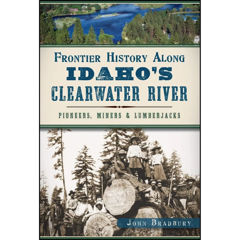 کتاب Frontier History Along Idahos Clearwater River اثر John Bradbury انتشارات The History Press