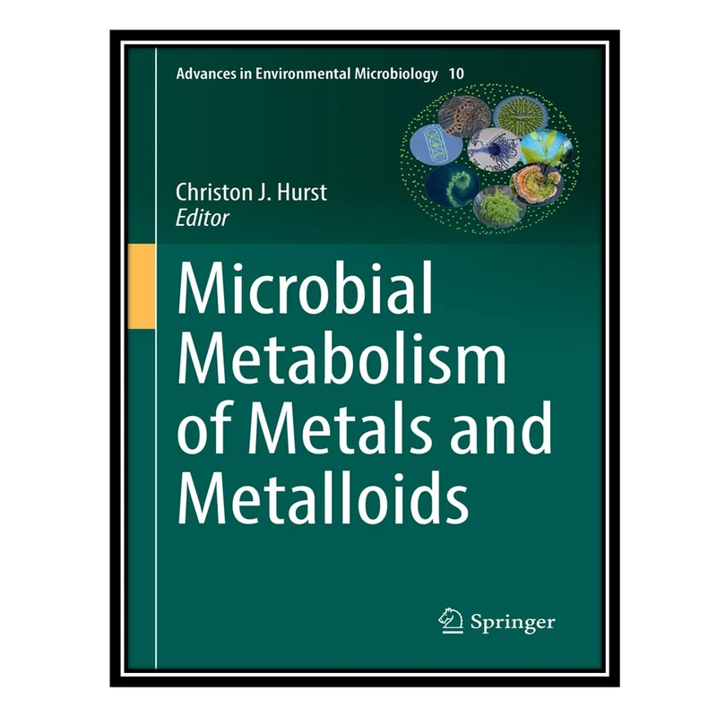 کتاب Microbial Metabolism of Metals and Metalloids اثر Christon J. Hurst انتشارات مؤلفین طلایی
