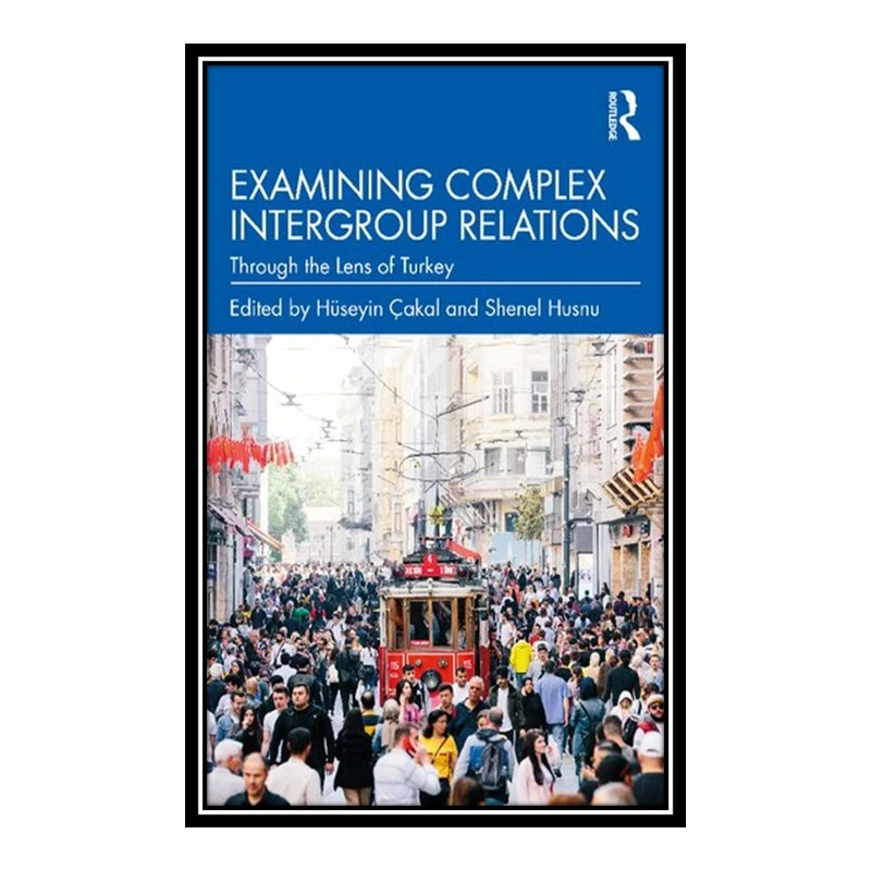 کتاب Examining Complex Intergroup Relations اثر Hüseyin Çakal and Shenel Husnu انتشارات مؤلفین طلایی