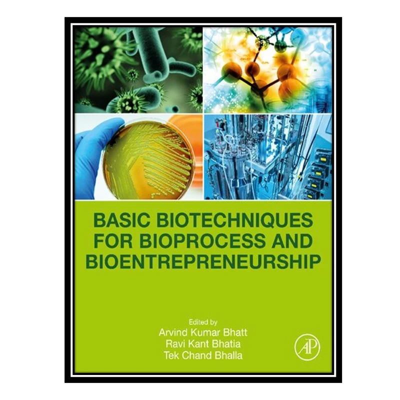 کتاب Basic Biotechniques for Bioprocess and Bioentrepreneurship اثر جمعی از نویسندگان انتشارات مؤلفین طلایی