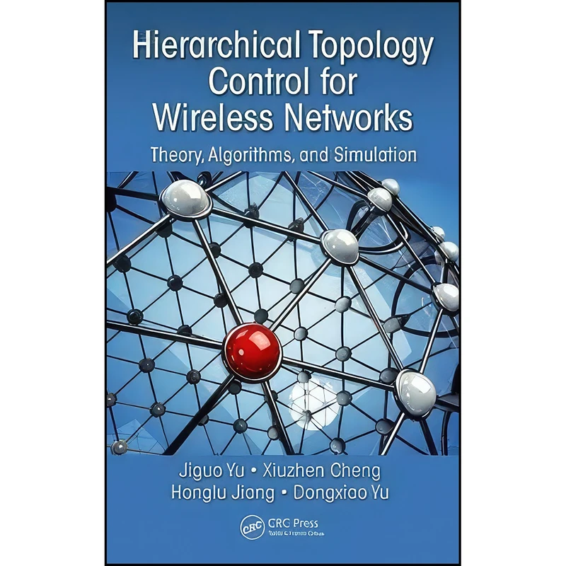 کتاب Hierarchical Topology Control for Wireless Networks اثر جمعي از نويسندگان انتشارات CRC Press