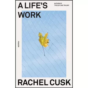 کتاب Life&#39;s Work اثر Rachel Cusk انتشارات تازه ها