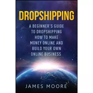 کتاب Dropshipping a Beginner s Guide to Dropshipping اثر James Moore انتشارات بله