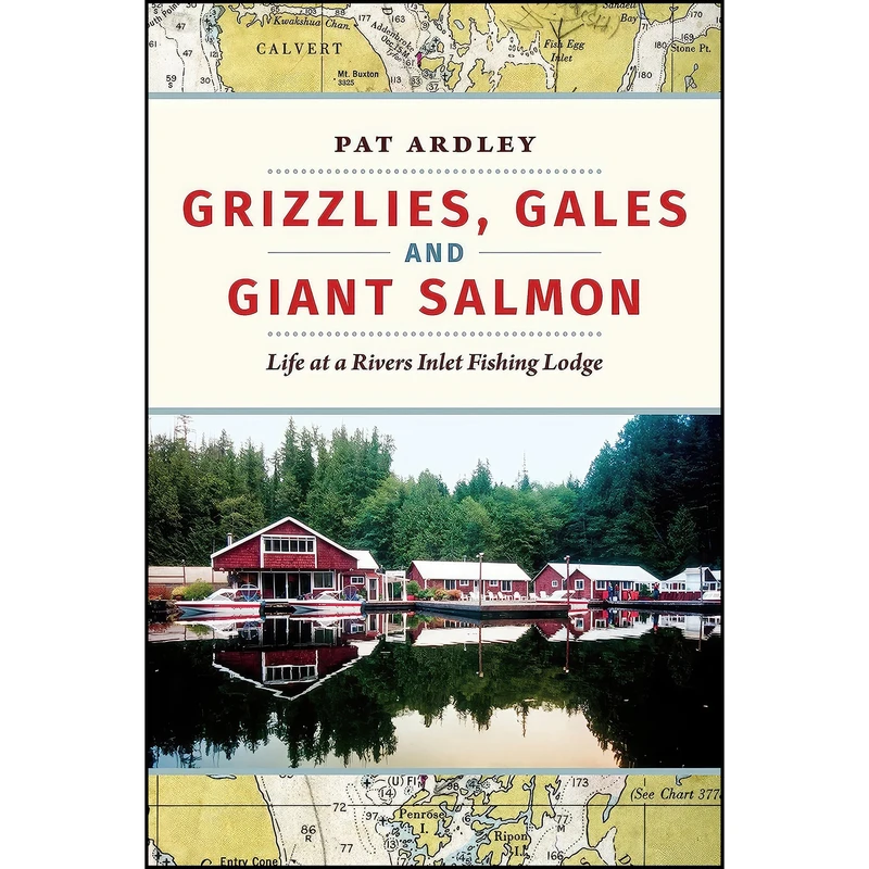 کتاب Grizzlies, Gales and Giant Salmon اثر Pat Ardley انتشارات Harbour Publishing