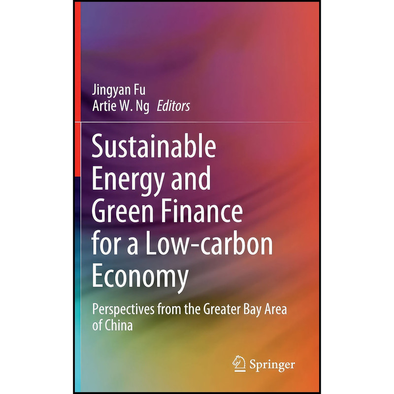 کتاب Sustainable Energy and Green Finance for a Low-carbon Economy اثر Jingyan Fu and Artie W. Ng انتشارات Springer
