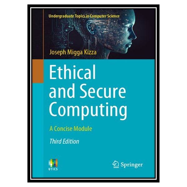 کتاب Ethical and Secure Computing: A Concise Module اثر Joseph Migga Kizza انتشارات مؤلفین طلایی