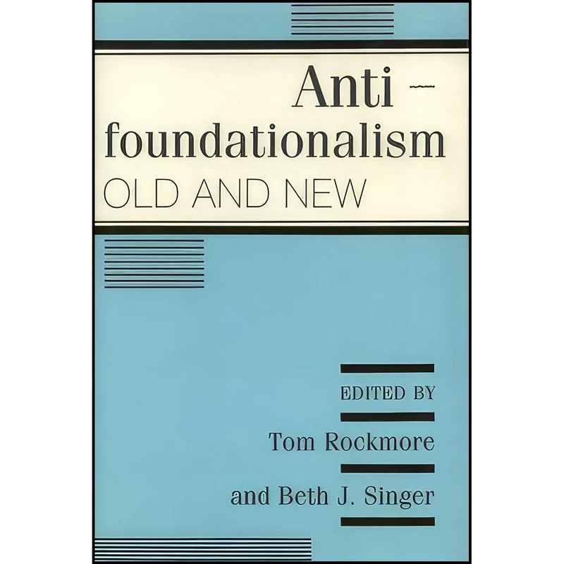 کتاب Antifoundationalism Old and New اثر Tom Rockmore and Beth J Singer انتشارات Temple University Press