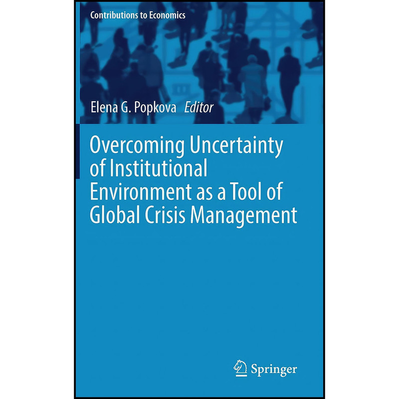 کتاب Overcoming Uncertainty of Institutional Environment as a Tool of Global Crisis Management اثر Elena G. Popkova انتشارات Springer