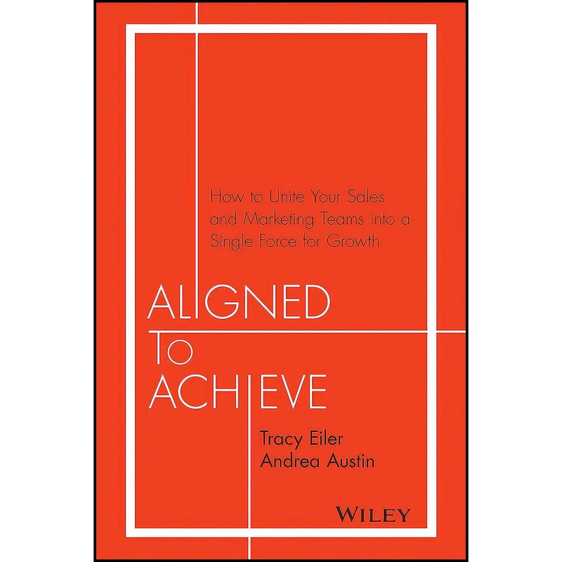 کتاب Aligned to Achieve اثر Tracy Eiler and Andrea Austin انتشارات Wiley