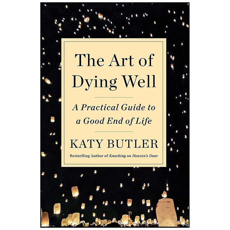 کتاب The Art of Dying Well اثر Katy Butler انتشارات Scribner