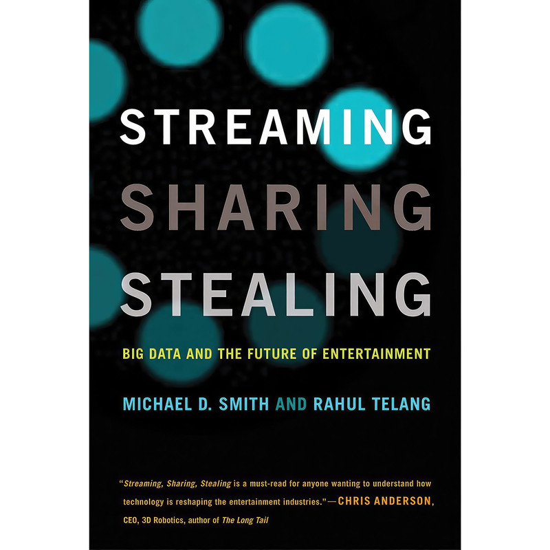 کتاب Streaming, Sharing, Stealing اثر Michael D. Smith and Rahul Telang انتشارات The MIT Press