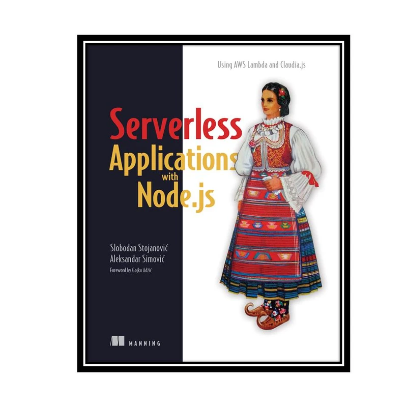 کتاب Serverless Applications with Node.js 1st Edition اثر Slobodan Stojanovic and Aleksandar Simovic انتشارات مؤلفین طلایی