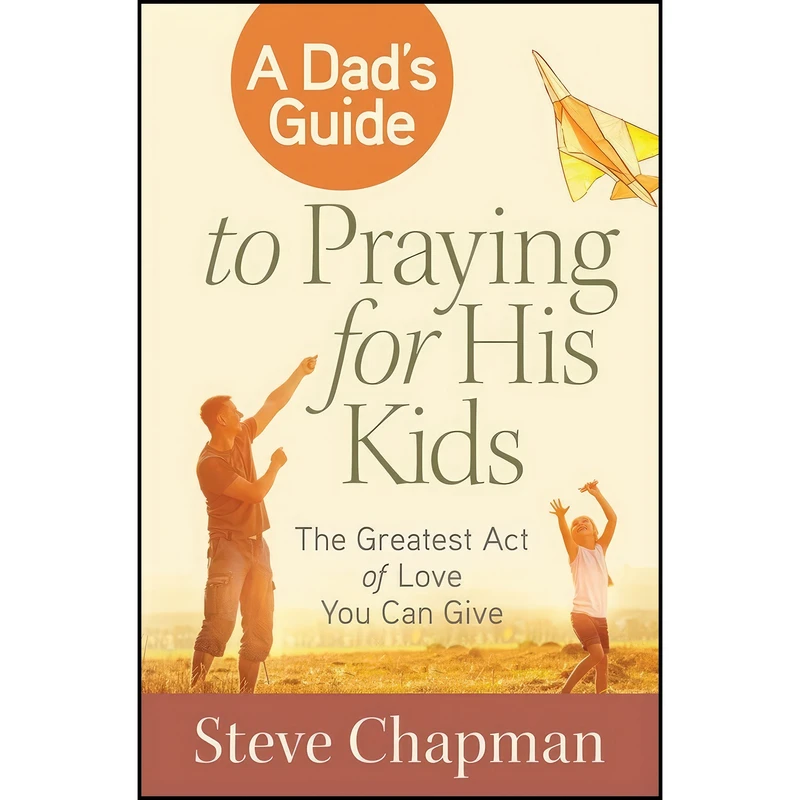 کتاب A Dads Guide to Praying for His Kids اثر Steve Chapman انتشارات Harvest House Publishers