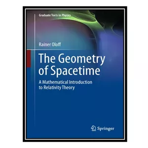 کتاب The Geometry of Spacetime: A Mathematical Introduction to Relativity Theory اثر Rainer Oloff انتشارات مؤلفین طلایی