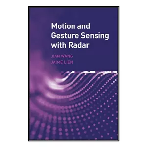  کتاب Motion and Gesture Sensing With Radar اثر Jian Wang, Jaime Lien انتشارات مؤلفين طلايي