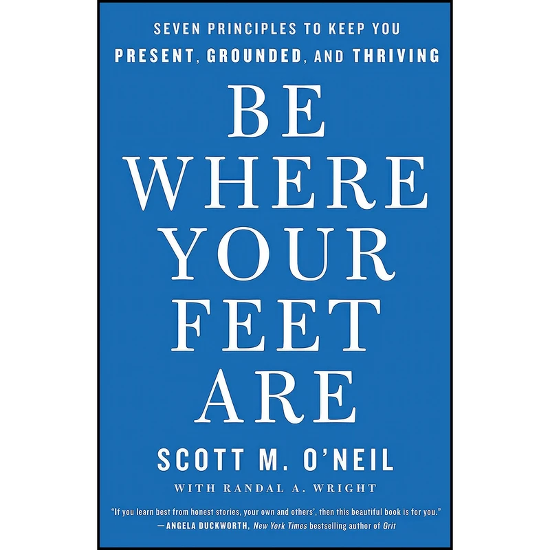 کتاب Be Where Your Feet Are  اثر Scott O Neil انتشارات St. Martin Essential