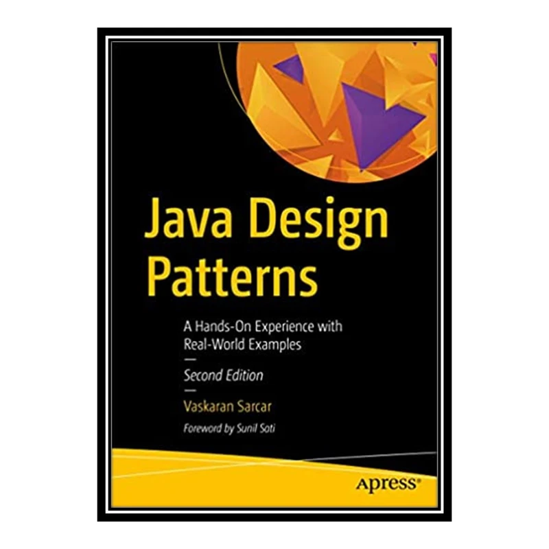 کتاب 	 Java Design Patterns: A Hands-On Experience with Real-World Examples اثر Vaskaran Sarcar انتشارات مؤلفین طلایی