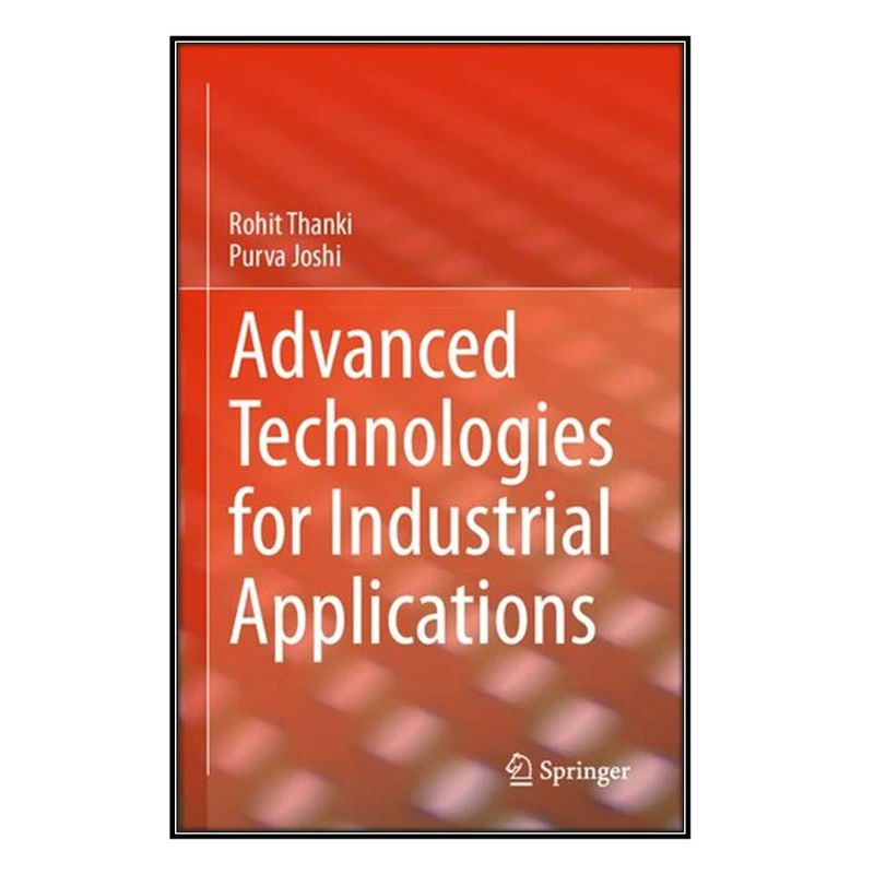  کتاب Advanced Technologies for Industrial Applications اثر Rohit Thanki and Purva Joshi انتشارات مؤلفين طلايي